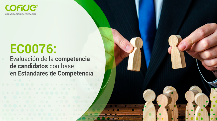 EC0076: Evaluación de la competencia de candidatos con base en Estándares de Competencia