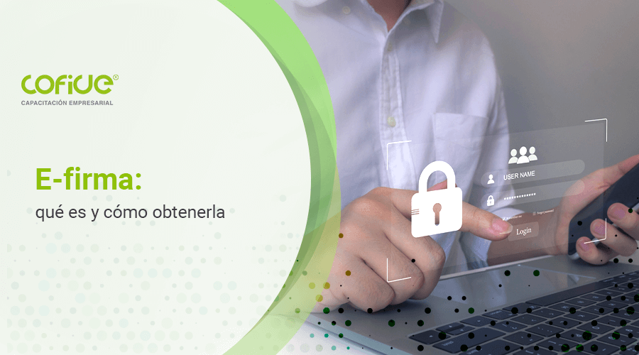 E-firma: qué es y cómo obtenerla
