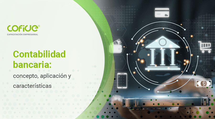 Contabilidad bancaria: concepto, aplicación y características