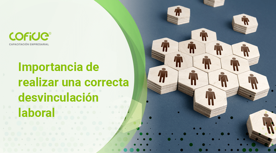 Importancia de realizar una correcta desvinculación laboral