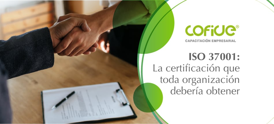 ISO 37001, la certificación vital que toda organización debería obtener para conseguir mayor posibilidad de contratos con gobierno y generación de socios comerciales